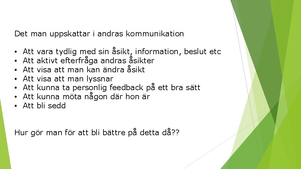 Det man uppskattar i andras kommunikation • • Att Att vara tydlig med sin