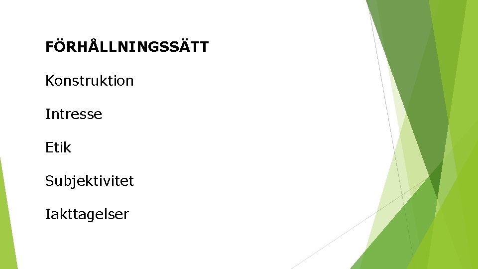 FÖRHÅLLNINGSSÄTT Konstruktion Intresse Etik Subjektivitet Iakttagelser 