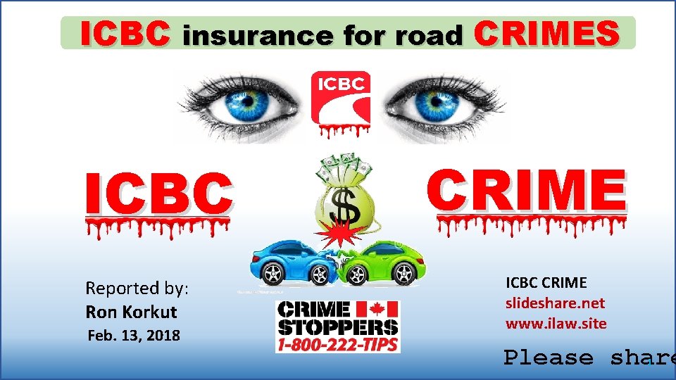 ICBC insurance for road CRIMES ICBC Reported by: Ron Korkut Feb. 13, 2018 CRIME