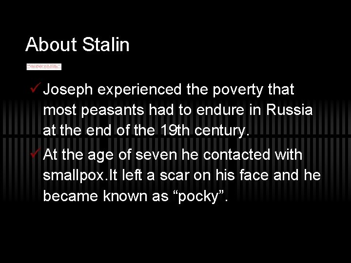 About Stalin ü Joseph experienced the poverty that most peasants had to endure in