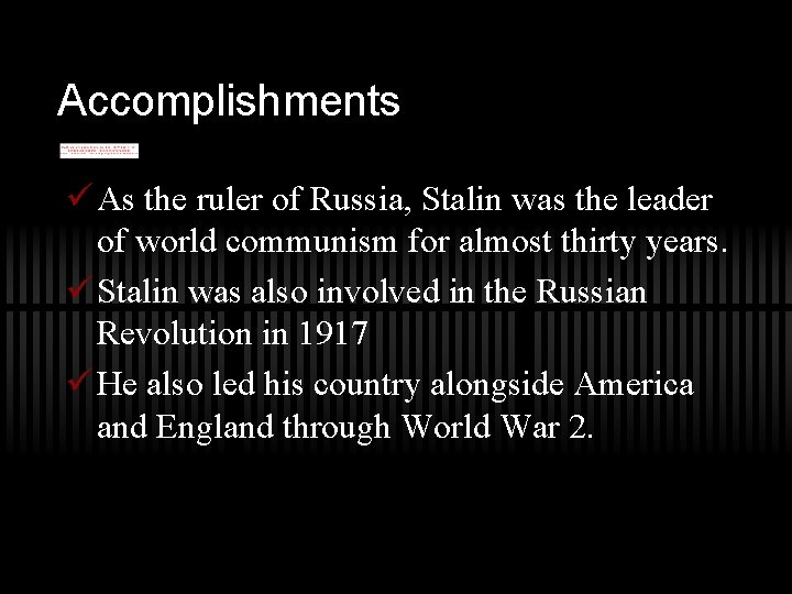 Accomplishments ü As the ruler of Russia, Stalin was the leader of world communism