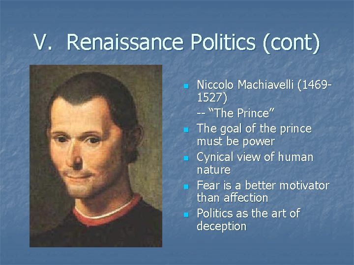 V. Renaissance Politics (cont) n n n Niccolo Machiavelli (14691527) -- “The Prince” The V. Renaissance Politics (cont) n n n Niccolo Machiavelli (14691527) -- “The Prince” The