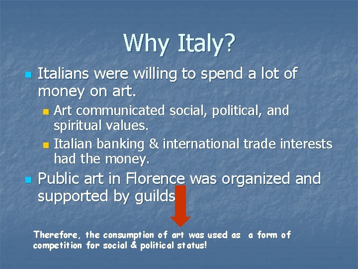 Why Italy? n Italians were willing to spend a lot of money on art. Why Italy? n Italians were willing to spend a lot of money on art.