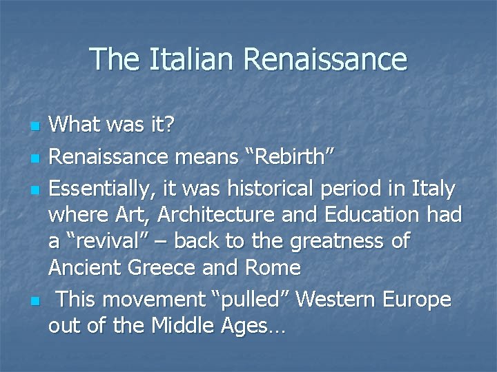 The Italian Renaissance n n What was it? Renaissance means “Rebirth” Essentially, it was The Italian Renaissance n n What was it? Renaissance means “Rebirth” Essentially, it was