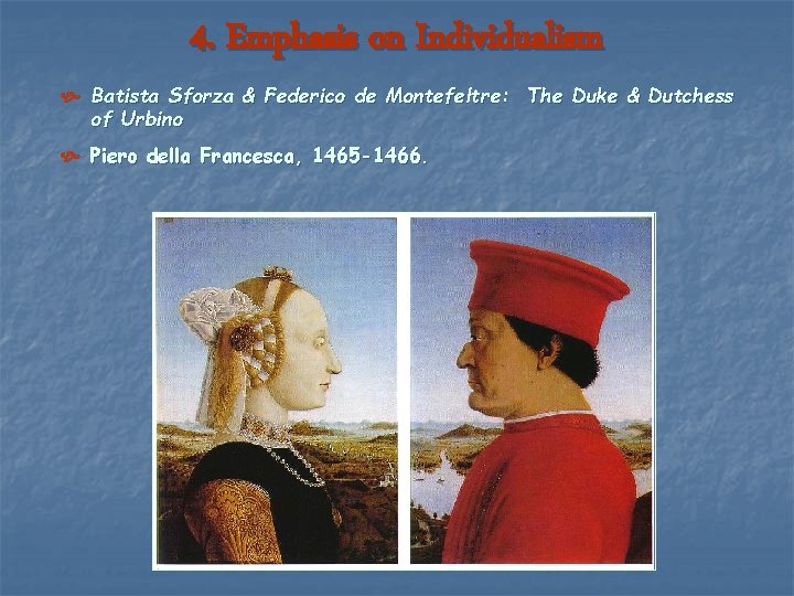 4. Emphasis on Individualism Batista Sforza & Federico de Montefeltre: The Duke & Dutchess 4. Emphasis on Individualism Batista Sforza & Federico de Montefeltre: The Duke & Dutchess
