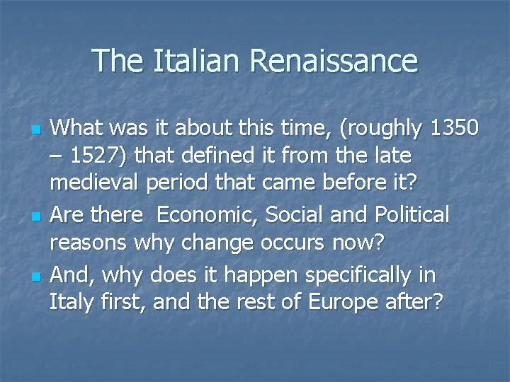 The Italian Renaissance n n n What was it about this time, (roughly 1350 The Italian Renaissance n n n What was it about this time, (roughly 1350