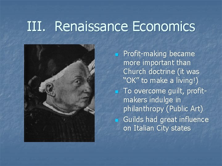 III. Renaissance Economics n n n Profit-making became more important than Church doctrine (it III. Renaissance Economics n n n Profit-making became more important than Church doctrine (it