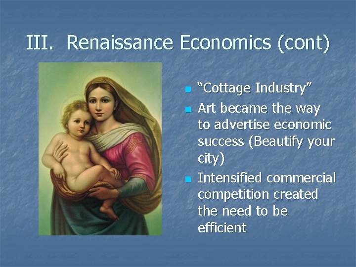III. Renaissance Economics (cont) n n n “Cottage Industry” Art became the way to III. Renaissance Economics (cont) n n n “Cottage Industry” Art became the way to
