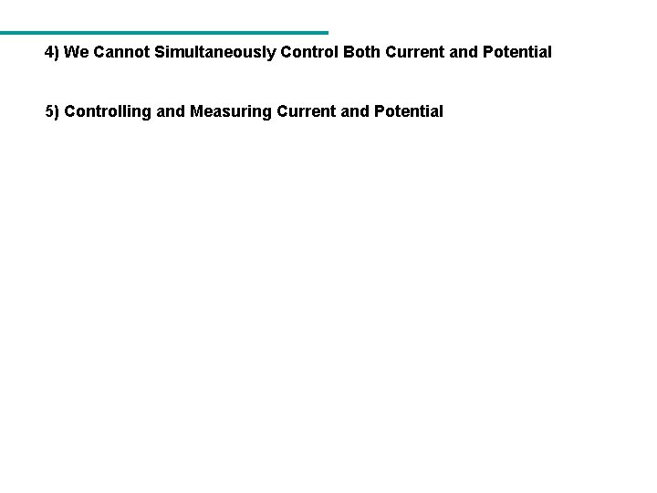 4) We Cannot Simultaneously Control Both Current and Potential 5) Controlling and Measuring Current