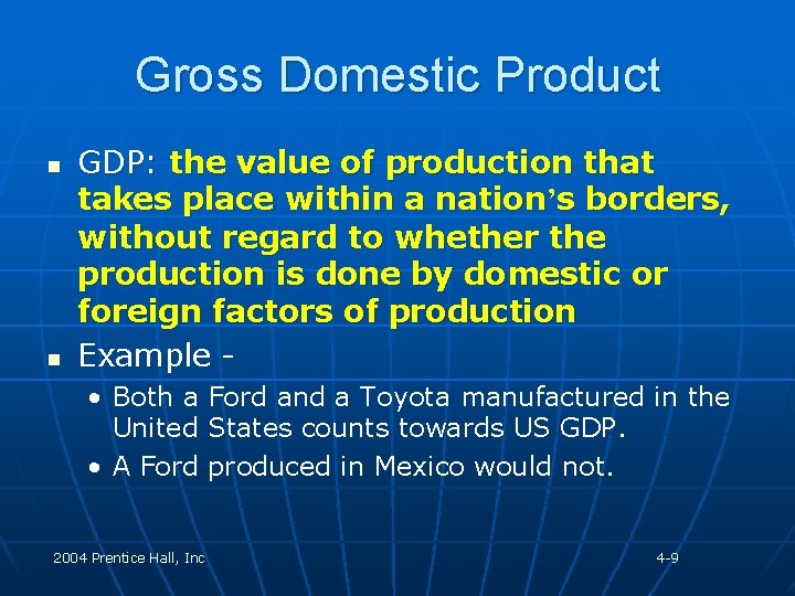 Gross Domestic Product n n GDP: the value of production that takes place within
