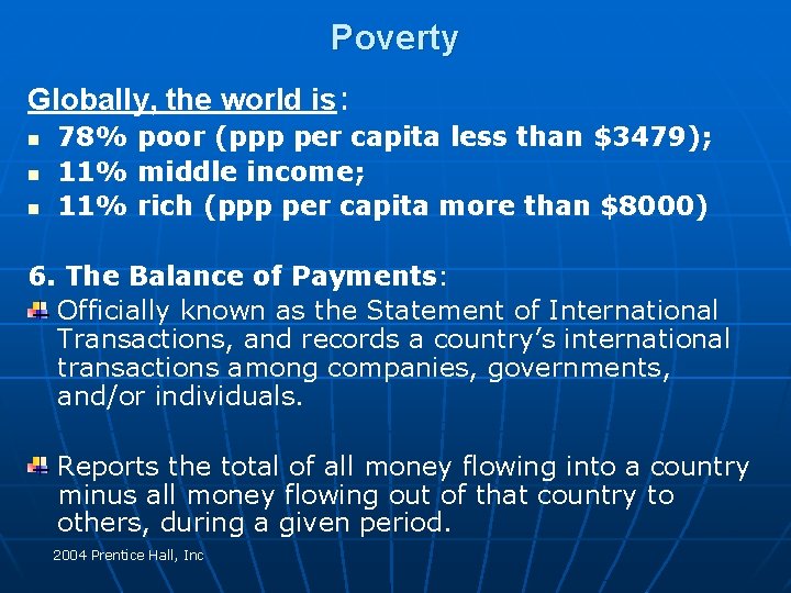 Poverty Globally, the world is: n n n 78% poor (ppp per capita less