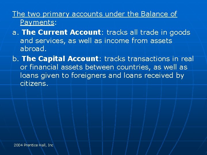 The two primary accounts under the Balance of Payments: a. The Current Account: tracks