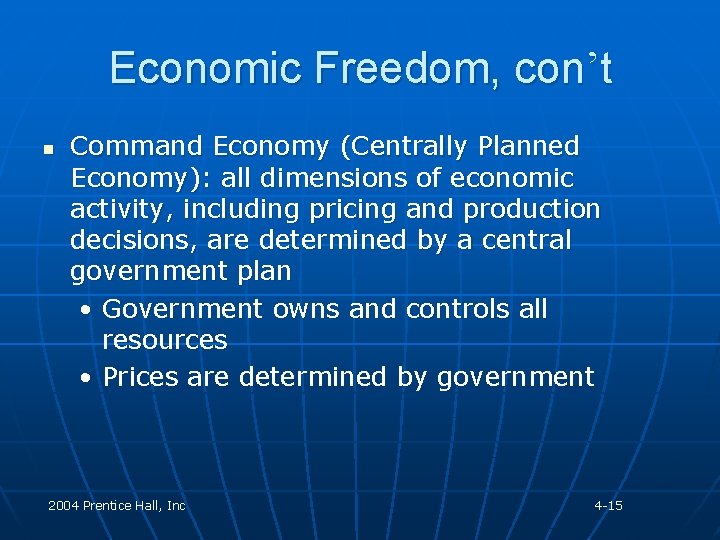 Economic Freedom, con’t n Command Economy (Centrally Planned Economy): all dimensions of economic activity,