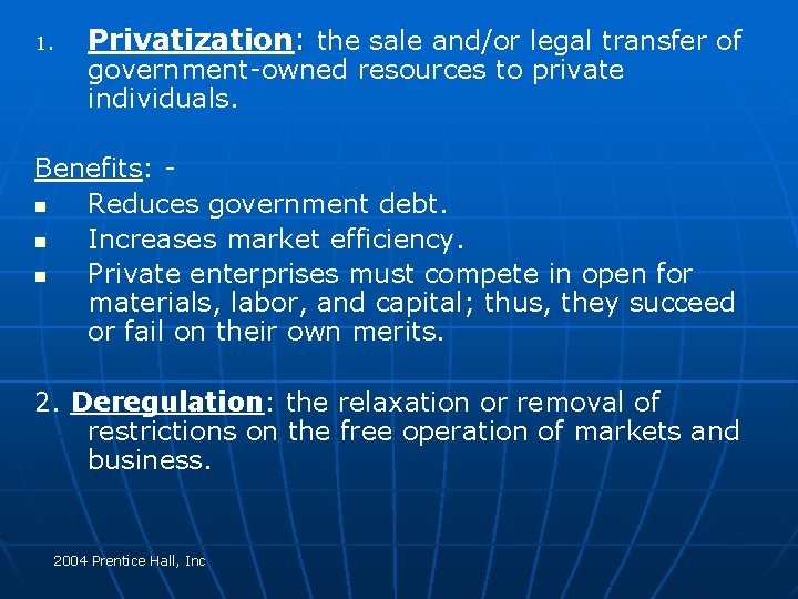 1. Privatization: the sale and/or legal transfer of government-owned resources to private individuals. Benefits: