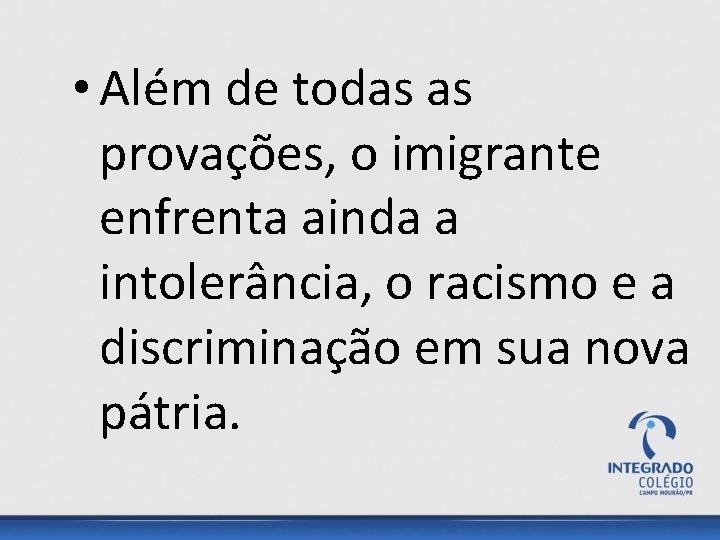  • Além de todas as provações, o imigrante enfrenta ainda a intolerância, o