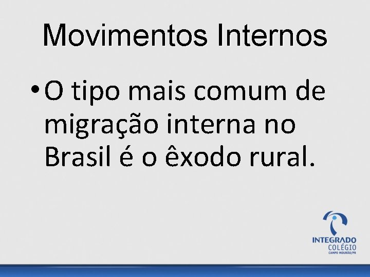 Movimentos Internos • O tipo mais comum de migração interna no Brasil é o