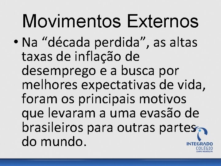 Movimentos Externos • Na “década perdida”, as altas taxas de inflação de desemprego e