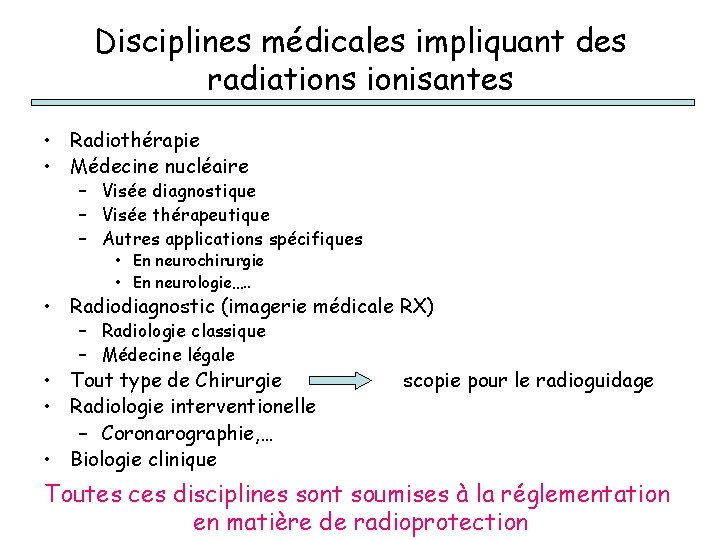 Disciplines médicales impliquant des radiations ionisantes • Radiothérapie • Médecine nucléaire – Visée diagnostique