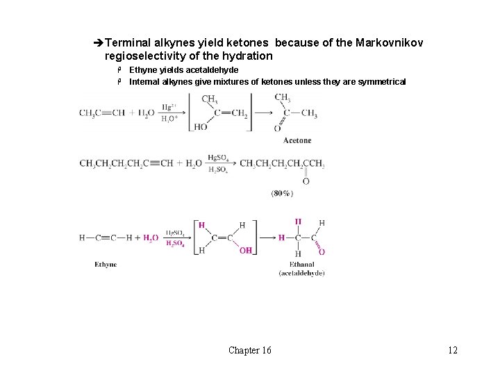 èTerminal alkynes yield ketones because of the Markovnikov regioselectivity of the hydration Ethyne yields