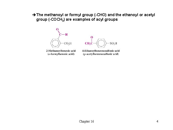 èThe methanoyl or formyl group (-CHO) and the ethanoyl or acetyl group (-COCH 3)