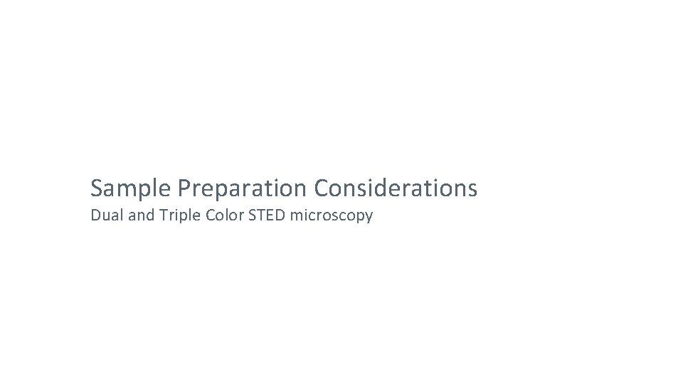 Sample Preparation Considerations Dual and Triple Color STED microscopy 