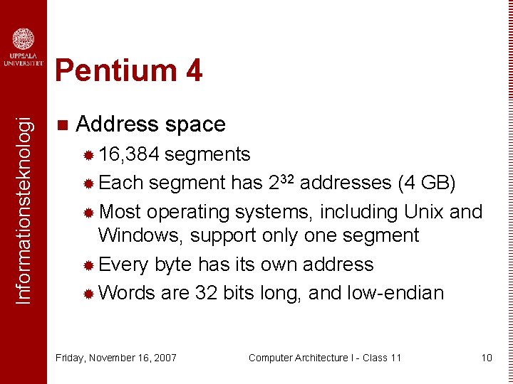 Informationsteknologi Pentium 4 n Address space ® 16, 384 segments ® Each segment has