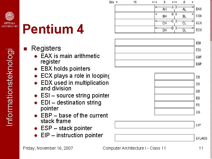 Informationsteknologi Pentium 4 n Registers ® ® ® ® ® EAX is main arithmetic