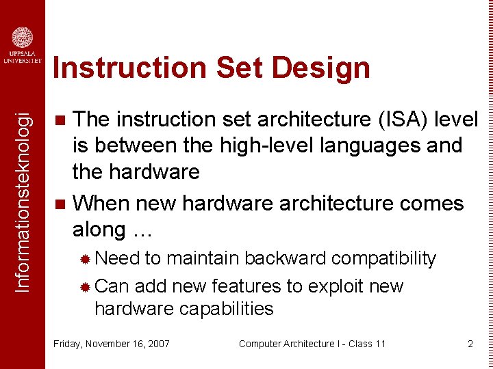 Informationsteknologi Instruction Set Design The instruction set architecture (ISA) level is between the high-level