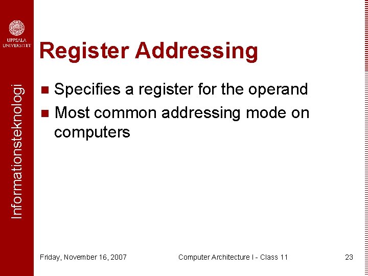 Informationsteknologi Register Addressing Specifies a register for the operand n Most common addressing mode