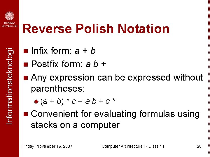 Informationsteknologi Reverse Polish Notation Infix form: a + b n Postfix form: a b