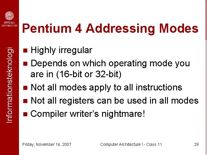 Informationsteknologi Pentium 4 Addressing Modes Highly irregular n Depends on which operating mode you