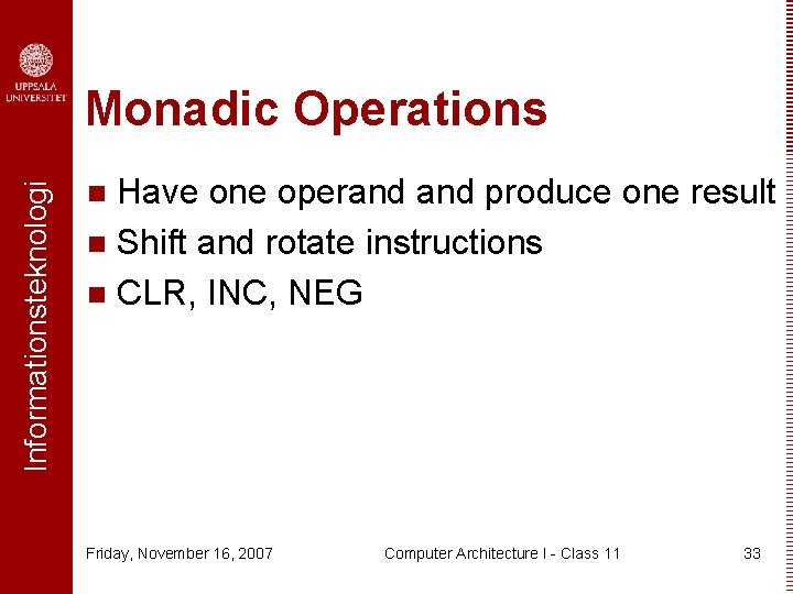 Informationsteknologi Monadic Operations Have one operand produce one result n Shift and rotate instructions