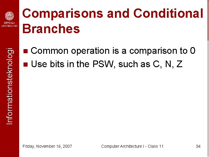 Informationsteknologi Comparisons and Conditional Branches Common operation is a comparison to 0 n Use