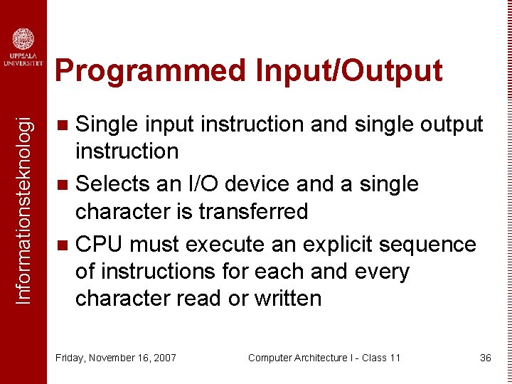 Informationsteknologi Programmed Input/Output Single input instruction and single output instruction n Selects an I/O