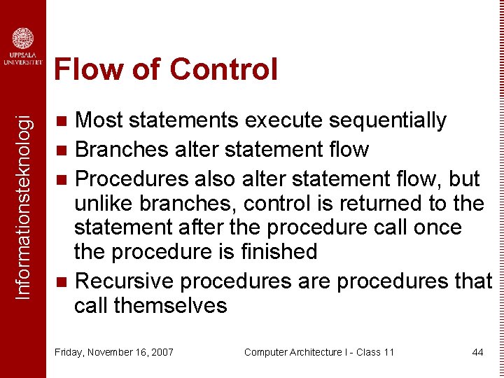 Informationsteknologi Flow of Control Most statements execute sequentially n Branches alter statement flow n