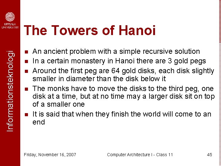 Informationsteknologi The Towers of Hanoi n n n An ancient problem with a simple