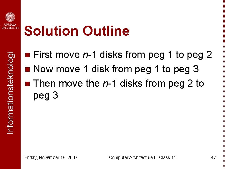 Informationsteknologi Solution Outline First move n-1 disks from peg 1 to peg 2 n