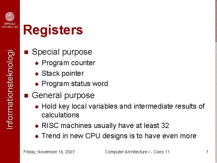 Informationsteknologi Registers n Special purpose Program counter ® Stack pointer ® Program status word