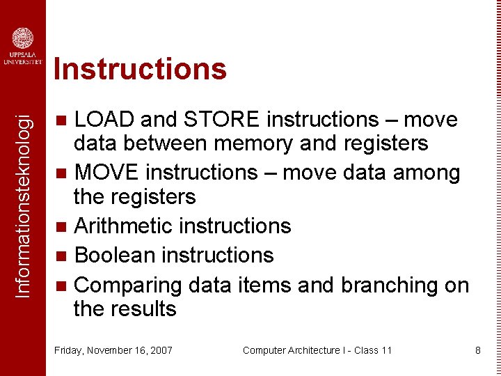 Informationsteknologi Instructions LOAD and STORE instructions – move data between memory and registers n