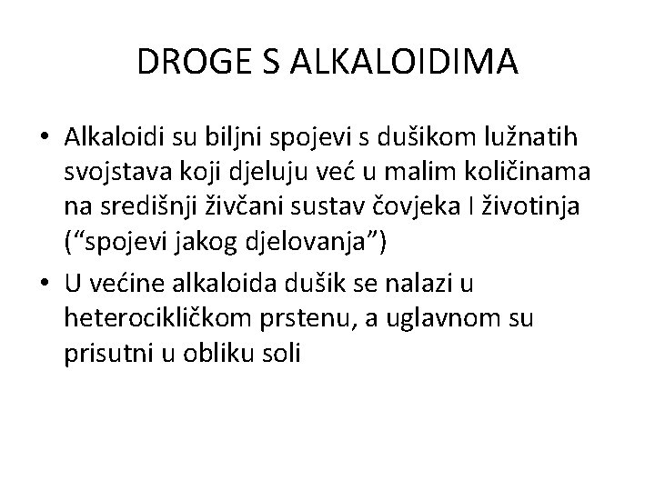 DROGE S ALKALOIDIMA • Alkaloidi su biljni spojevi s dušikom lužnatih svojstava koji djeluju