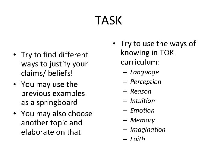 TASK • Try to find different ways to justify your claims/ beliefs! • You