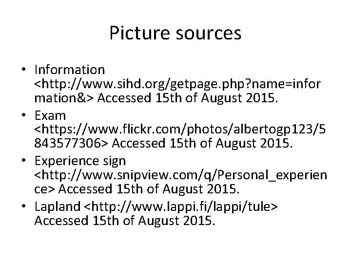 Picture sources • Information <http: //www. sihd. org/getpage. php? name=infor mation&> Accessed 15 th