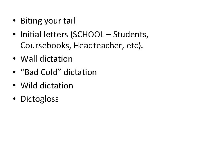  • Biting your tail • Initial letters (SCHOOL – Students, Coursebooks, Headteacher, etc).