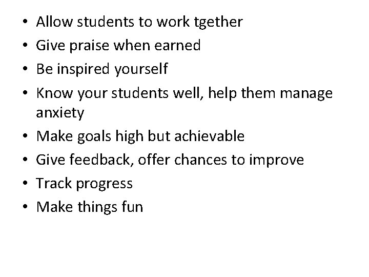  • • Allow students to work tgether Give praise when earned Be inspired