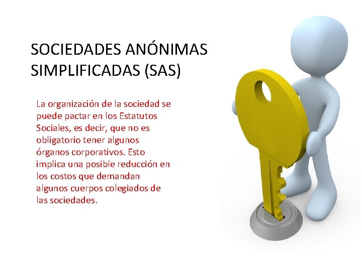 SOCIEDADES ANÓNIMAS SIMPLIFICADAS (SAS) La organización de la sociedad se puede pactar en los