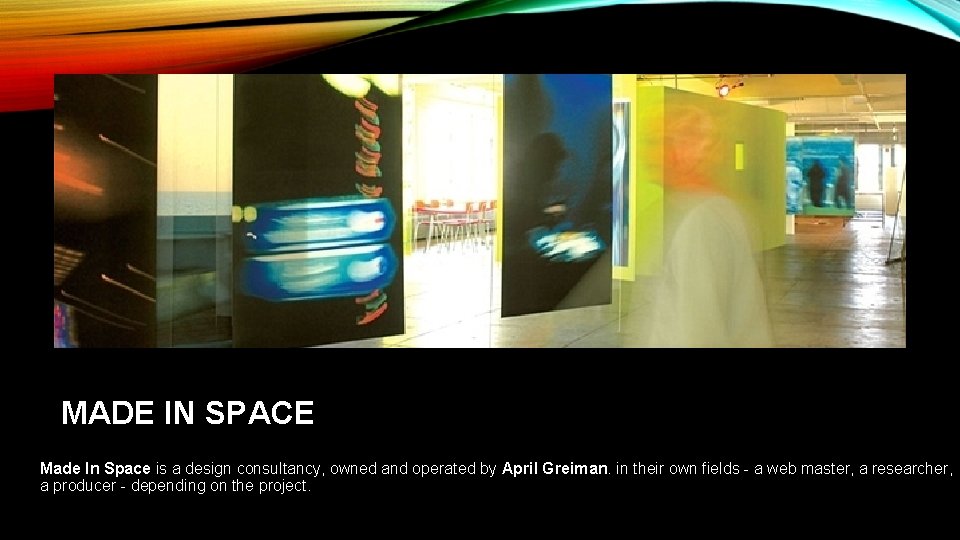 MADE IN SPACE Made In Space is a design consultancy, owned and operated by