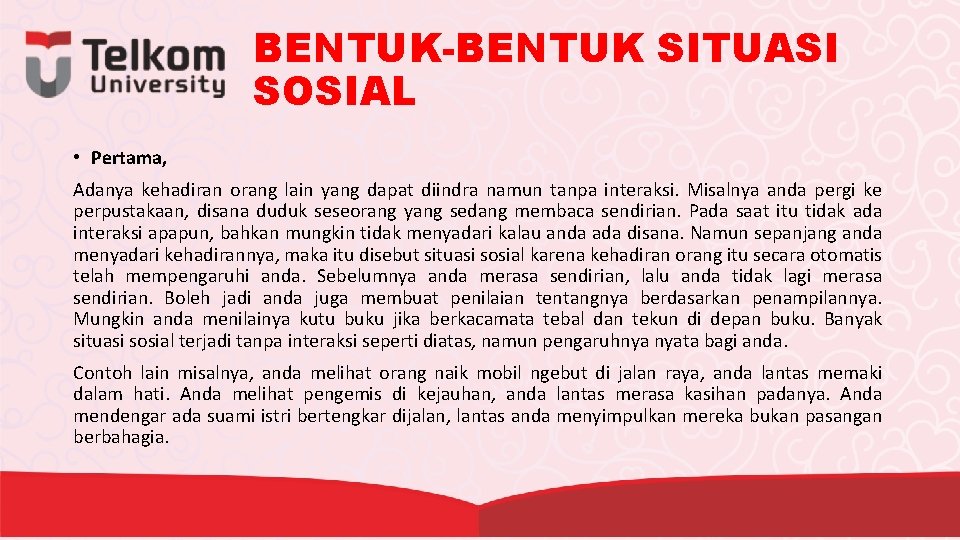 BENTUK-BENTUK SITUASI SOSIAL • Pertama, Adanya kehadiran orang lain yang dapat diindra namun tanpa