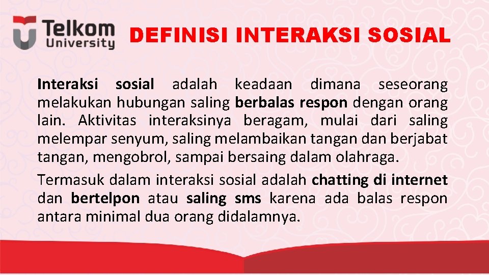 DEFINISI INTERAKSI SOSIAL Interaksi sosial adalah keadaan dimana seseorang melakukan hubungan saling berbalas respon