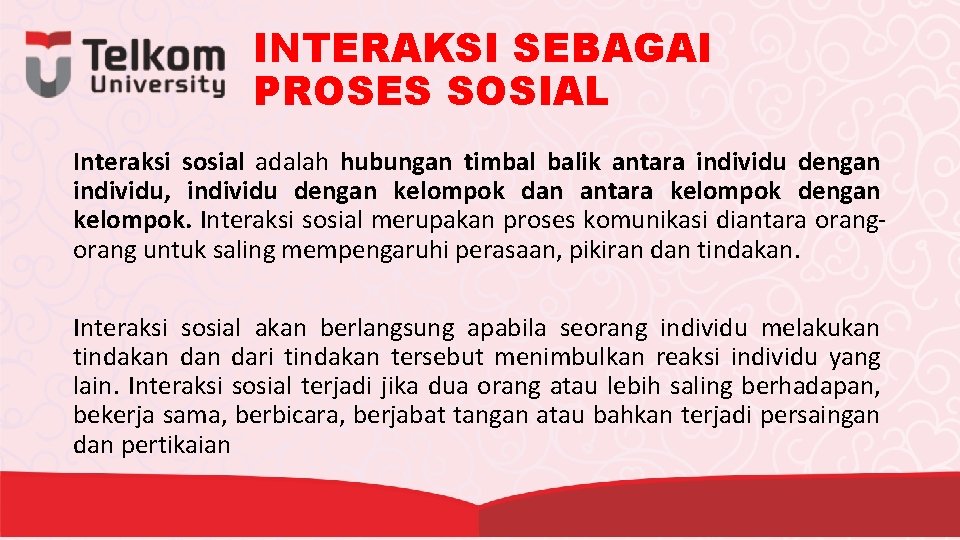 INTERAKSI SEBAGAI PROSES SOSIAL Interaksi sosial adalah hubungan timbal balik antara individu dengan individu,