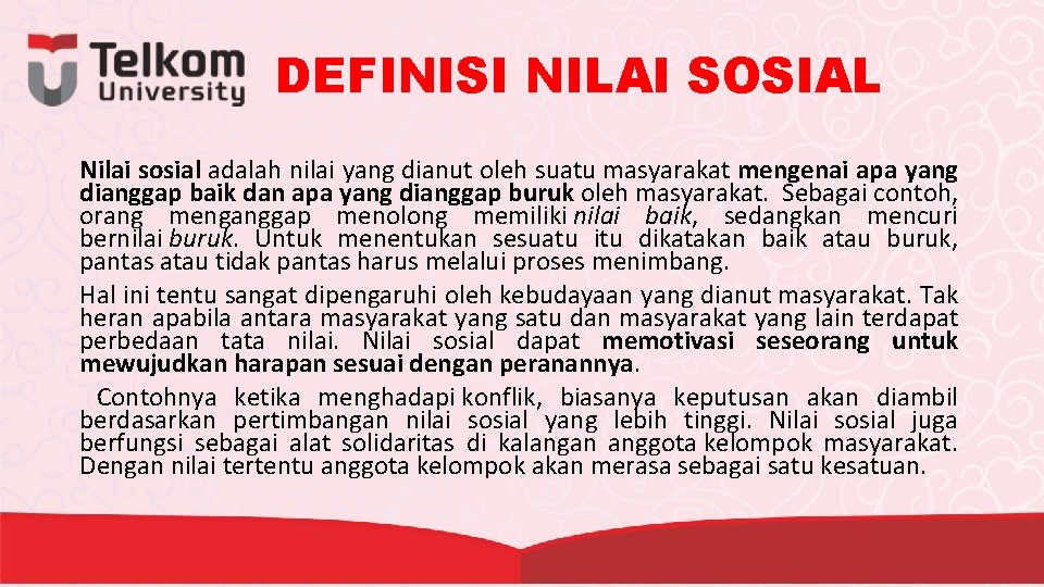 DEFINISI NILAI SOSIAL Nilai sosial adalah nilai yang dianut oleh suatu masyarakat mengenai apa